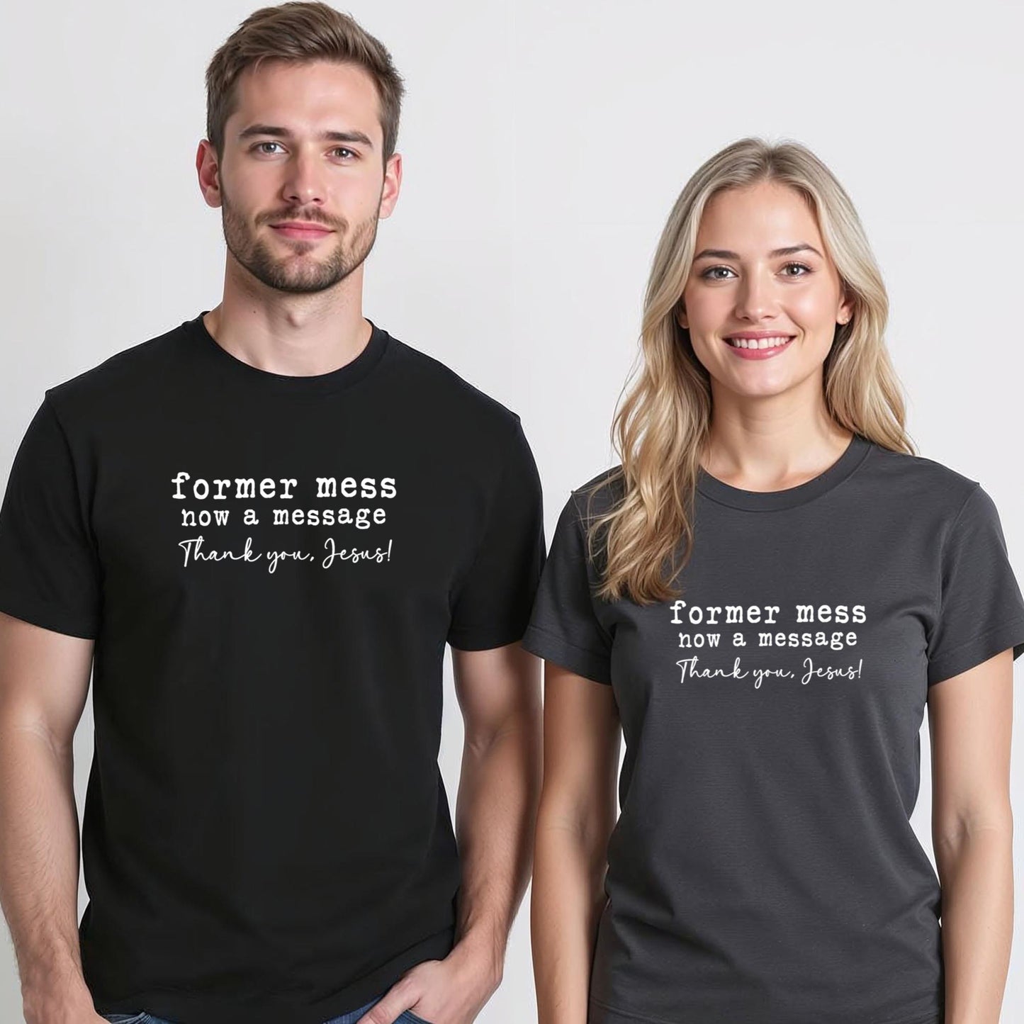 Former Mess Now A Message Thank You Jesus Faith T-Shirt