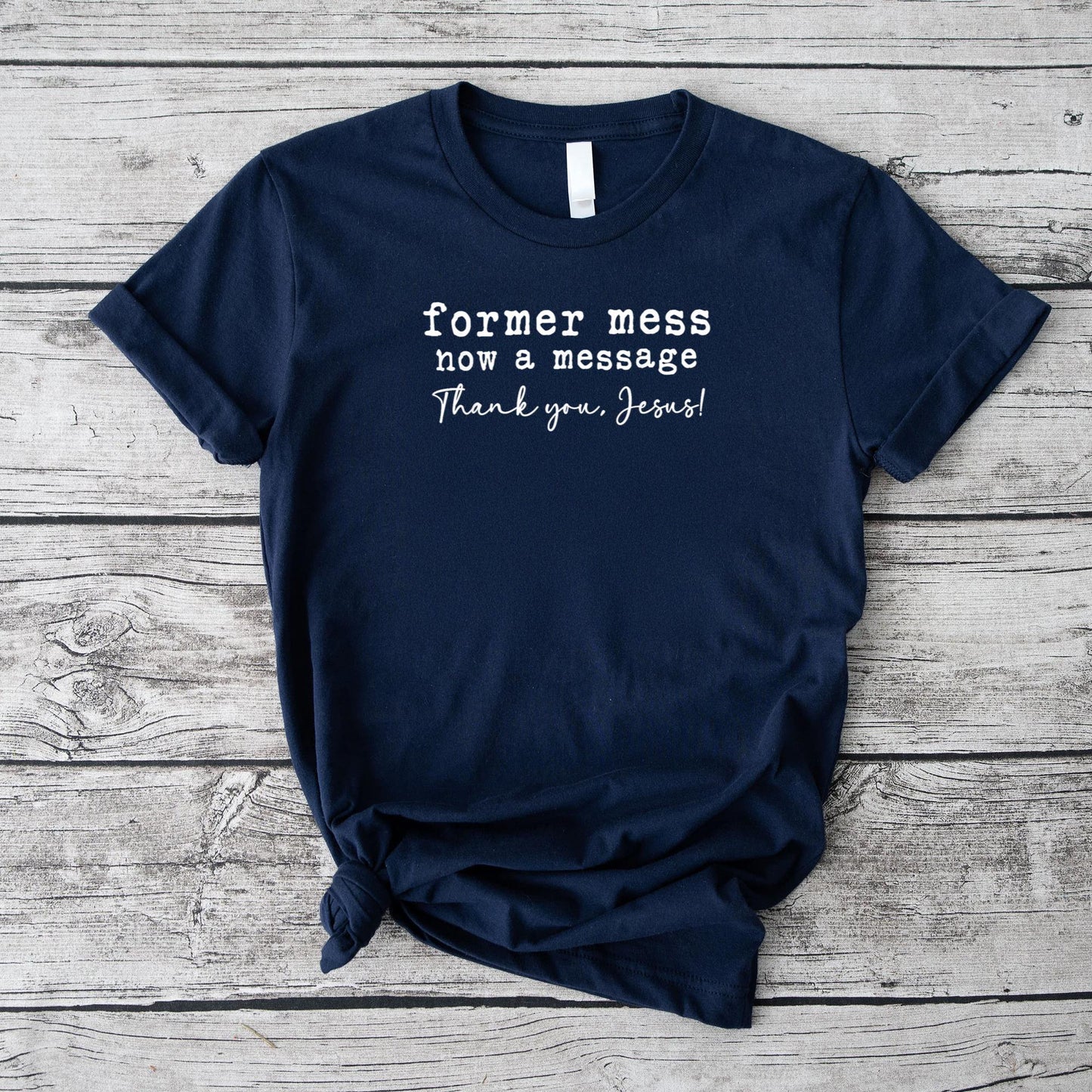 Former Mess Now A Message Thank You Jesus Faith T-Shirt v1