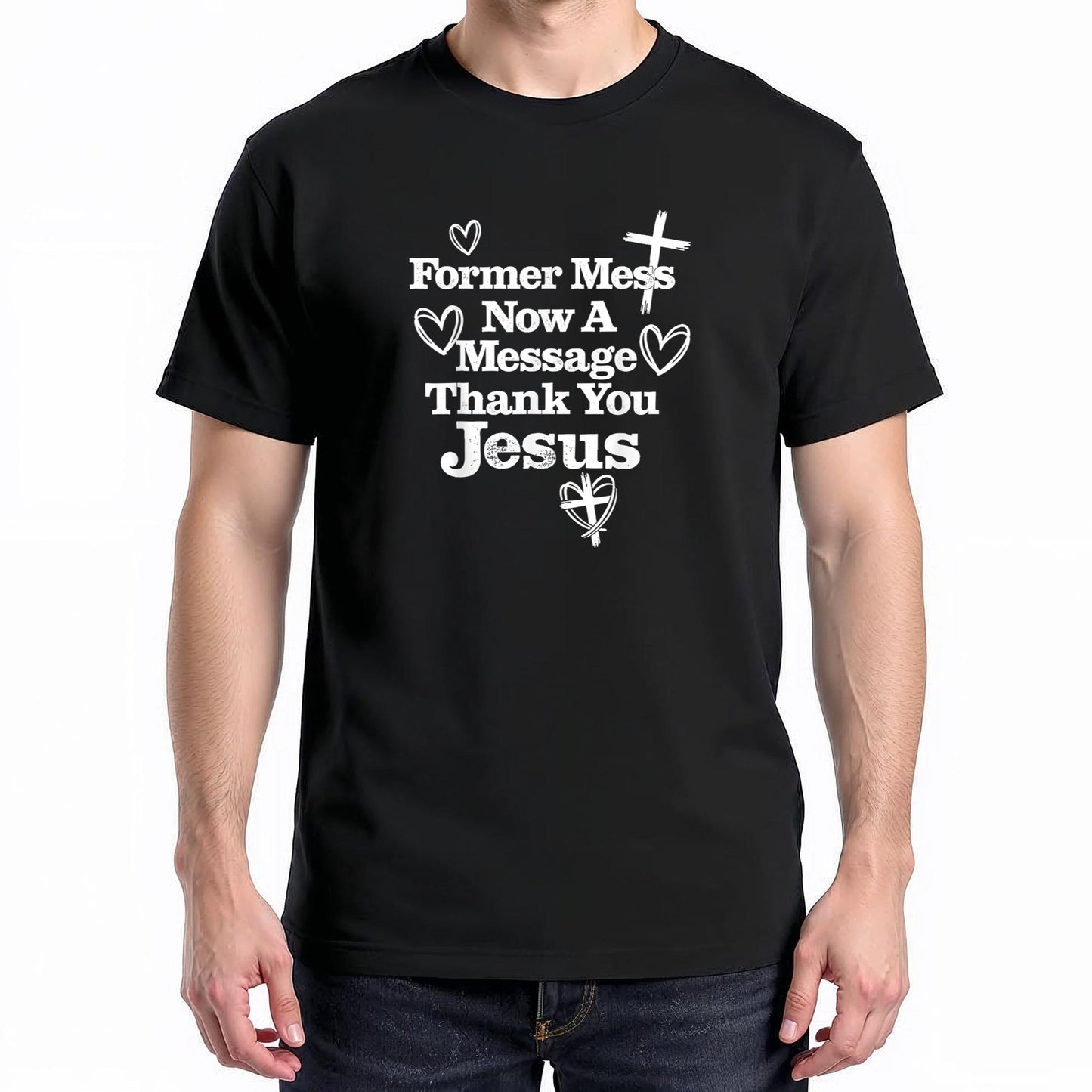 Former Mess Now A Message Thank You Jesus Faith T-Shirt v2