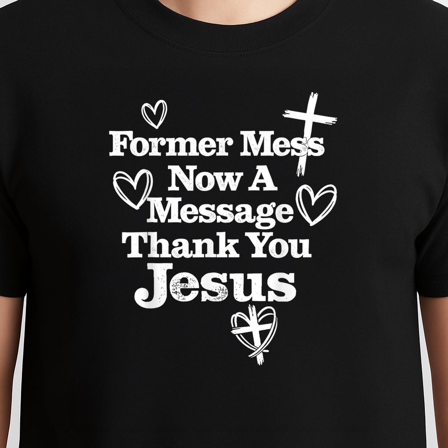Former Mess Now A Message Thank You Jesus Faith T-Shirt v2
