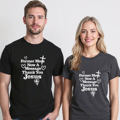 Former Mess Now A Message Thank You Jesus Faith T-Shirt v2