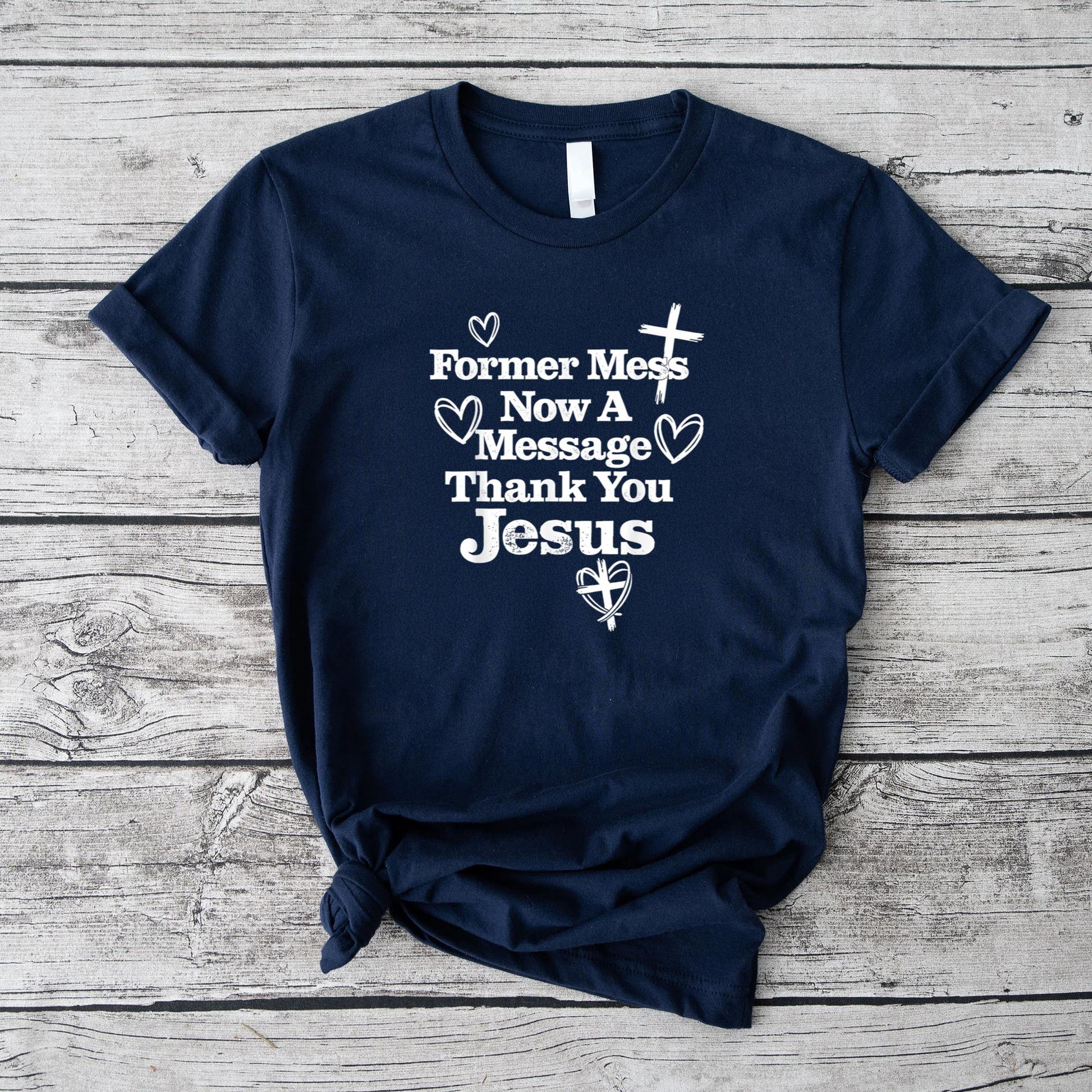 Former Mess Now A Message Thank You Jesus Faith T-Shirt v2