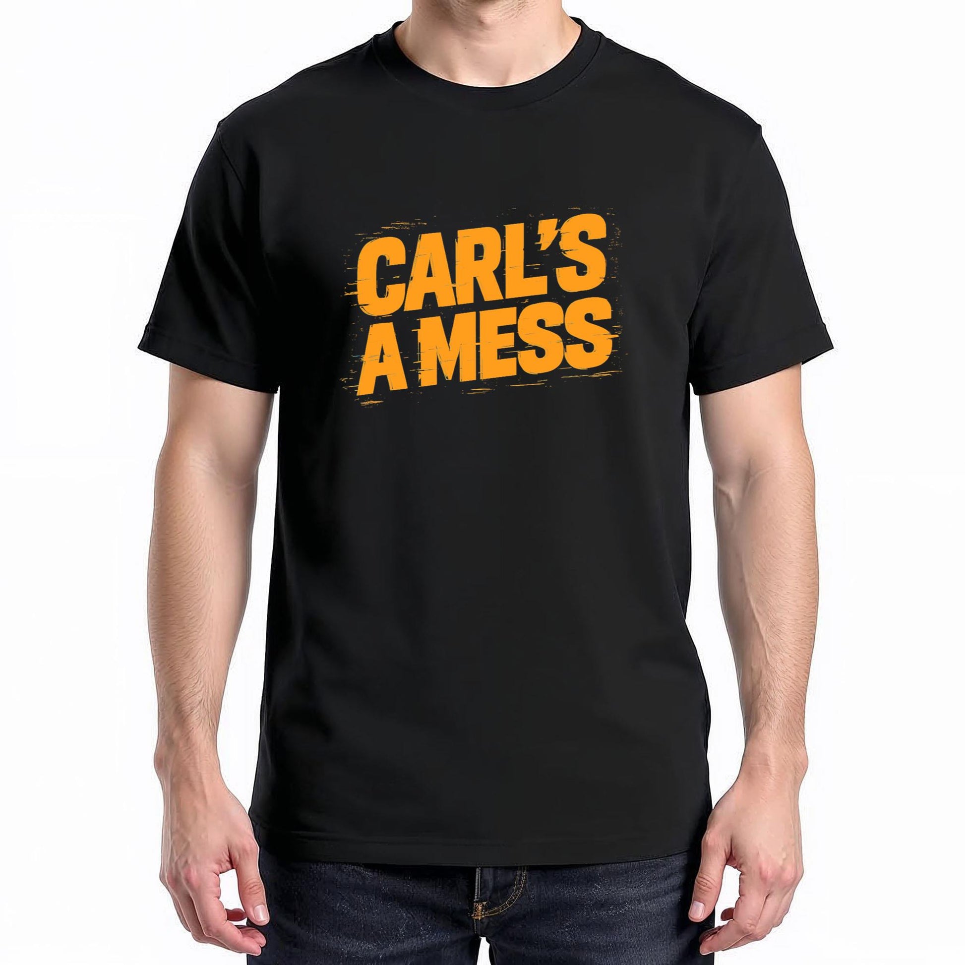 Funny Carl's A Mess Meme Chaos Humor Sarcastic Quote T-Shirt