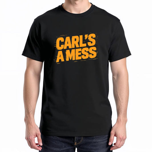 Funny Carl's A Mess Meme Chaos Humor Sarcastic Quote T-Shirt