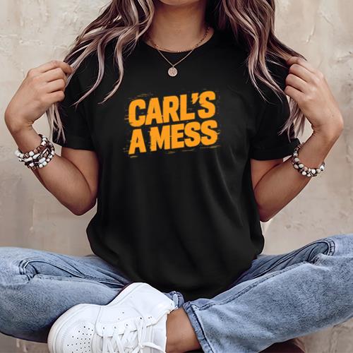 Funny Carl's A Mess Meme Chaos Humor Sarcastic Quote T-Shirt