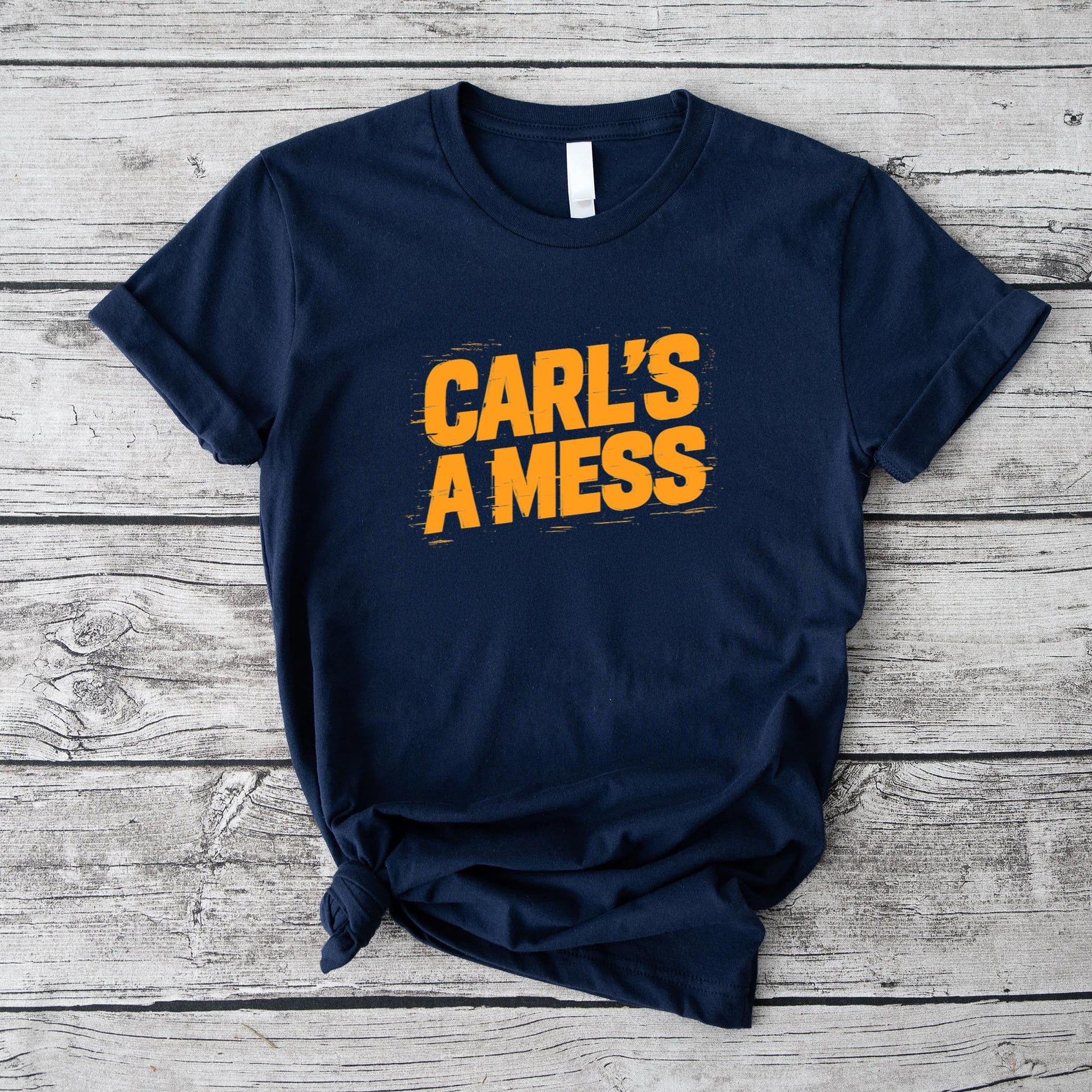 Funny Carl's A Mess Meme Chaos Humor Sarcastic Quote T-Shirt