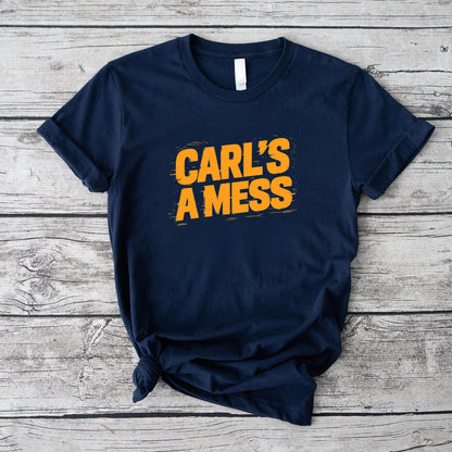 Funny Carl's A Mess Meme Chaos Humor Sarcastic Quote T-Shirt