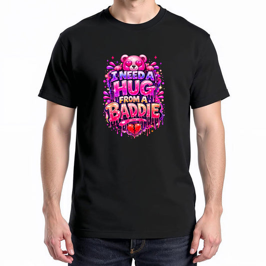 Funny I Need a Hug from a Baddie T-Shirt