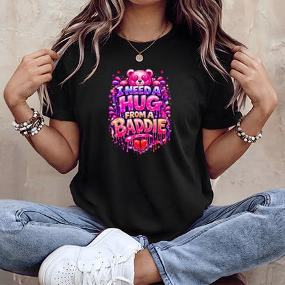 Funny I Need a Hug from a Baddie T-Shirt